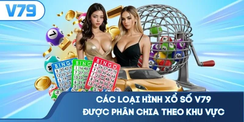 Các loại hình xổ số V79 được phân chia theo khu vực