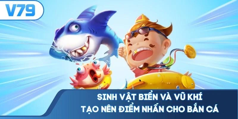 Sinh vật biển và vũ khí tạo nên điểm nhấn cho bắn cá